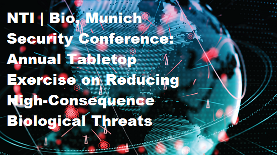 NTI Bio, Munich Security Conference: Annual Tabletop Exercise on Reducing High-Consequence Biological Threats